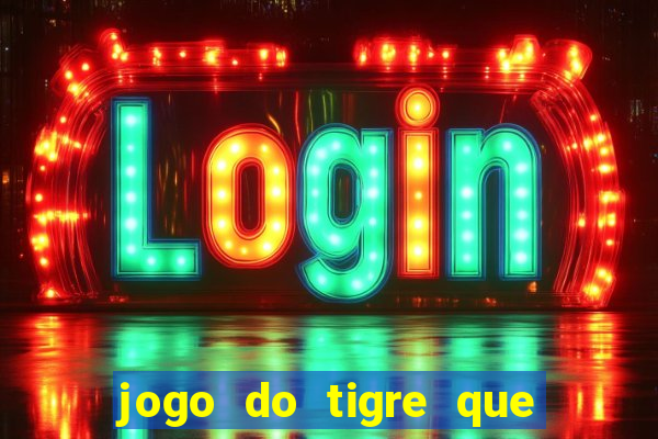 jogo do tigre que da 30 reais no cadastro